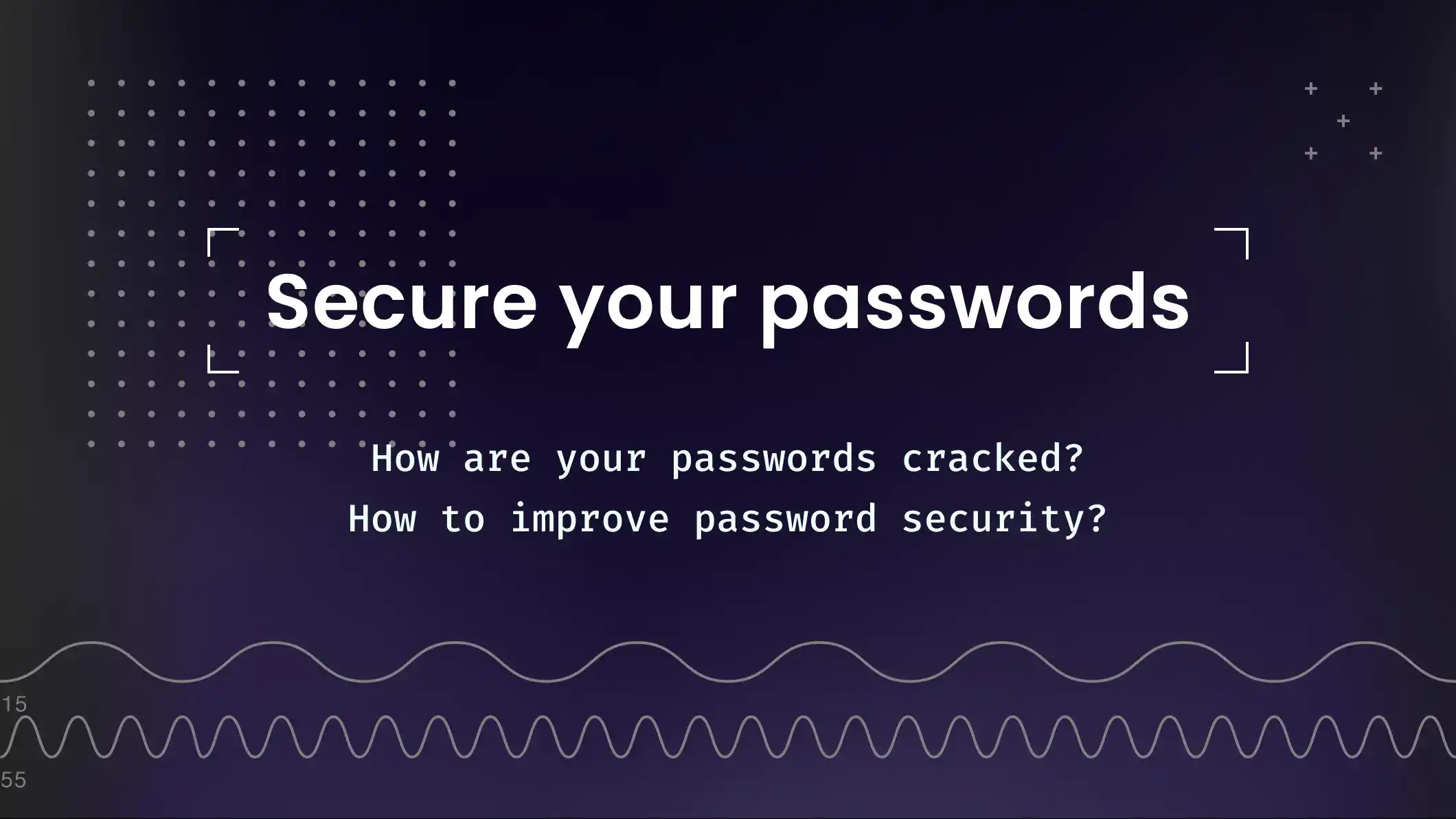 How are your passwords cracked? How to improve password security?